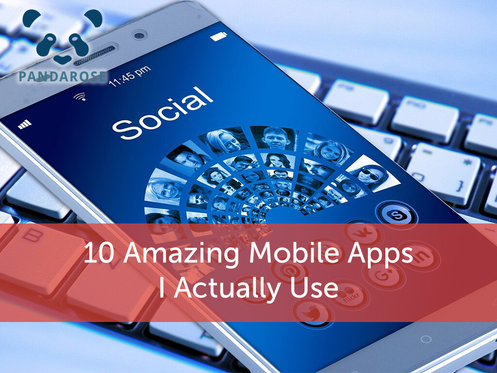 10 Amazing Mobile Apps I Actually Use