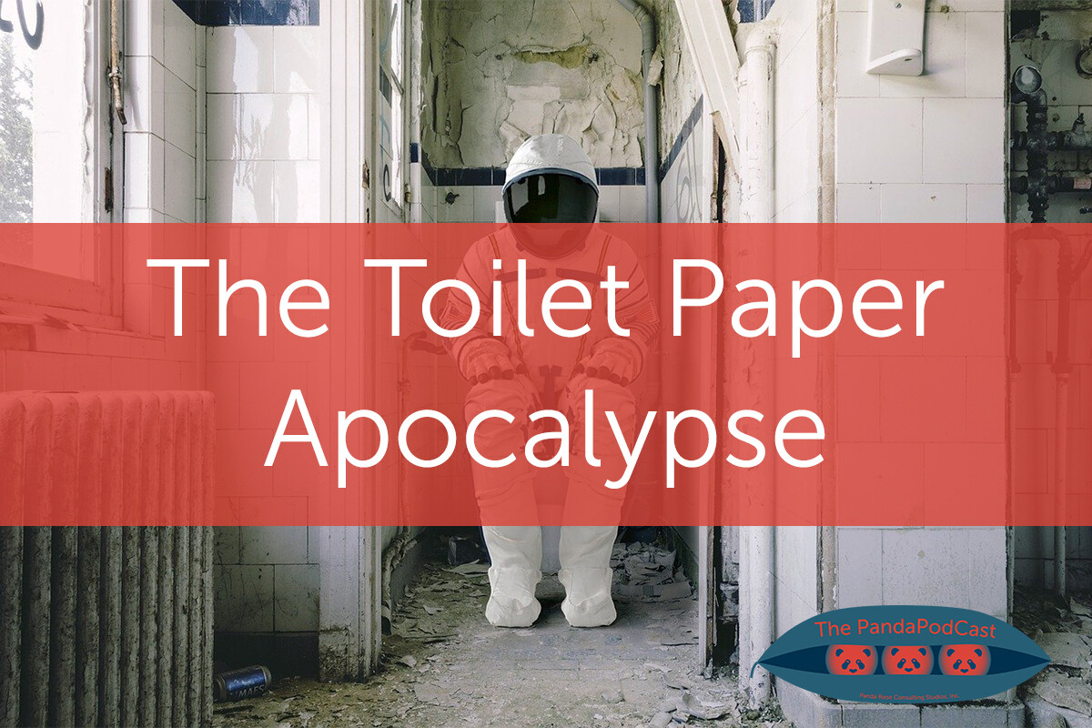 The Toilet Paper Apocalypse - PandaPodCast — Panda Rose